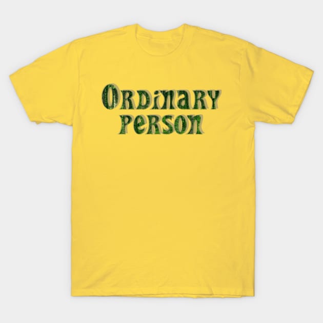 Ordinary person T-Shirt by afternoontees